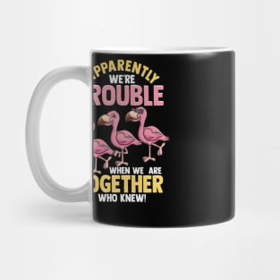 Cute Apparently We're Trouble When We Are Together Mug